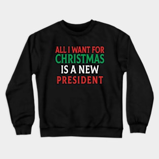 All I Want For Christmas Is A New President Flag Crewneck Sweatshirt